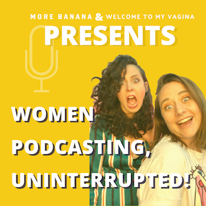 Women Podcasting, Uninterrupted!